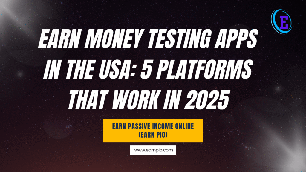 Earn Money Testing Apps in the USA: 5 Platforms That Work in 2025