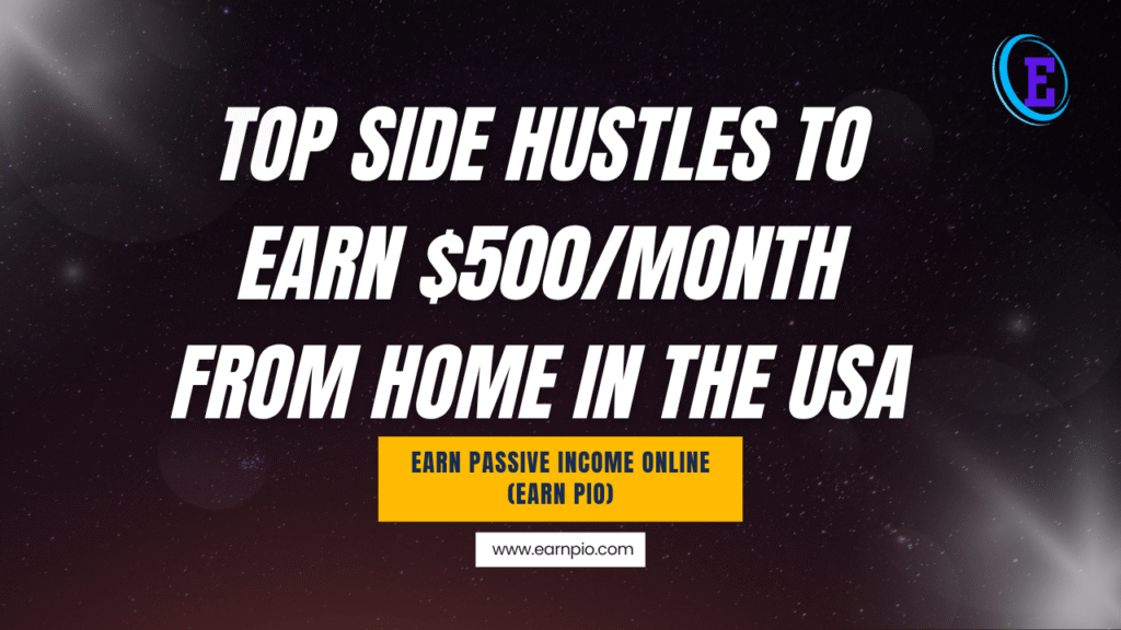 Top Side Hustles to Earn $500/Month from Home in the USA