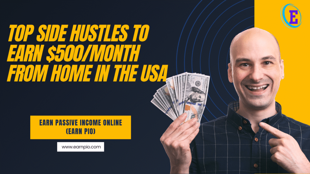 Top Side Hustles to Earn $500/Month from Home in the USA