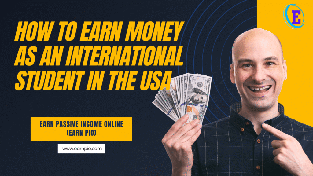 How to Earn Money as an International Student in the USA