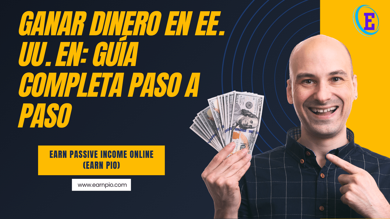 Ganar dinero en EE. UU. en: Guía completa paso a paso