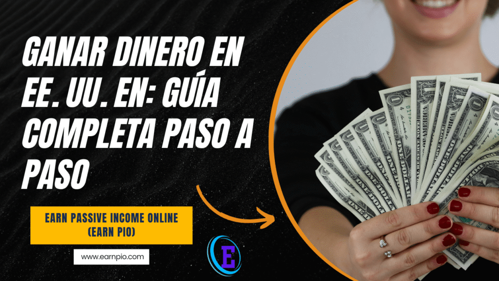 Ganar dinero en EE. UU. en: Guía completa paso a paso